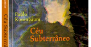 LIVROS – “CÉU SUBTERRÂNEO” DE PAULO ROSENBAUM E “SANTUÁRIOS HETERODOXOS” DE LUIS SÉRGIO KRAUSZ