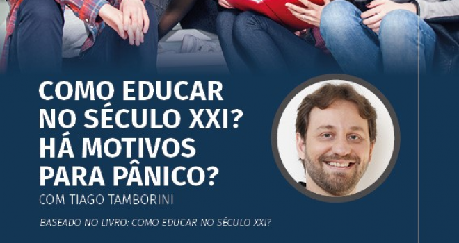 PALESTRA: “COMO EDUCAR NO SÉCULO XXI? HÁ MOTIVOS PARA PÂNICO?”